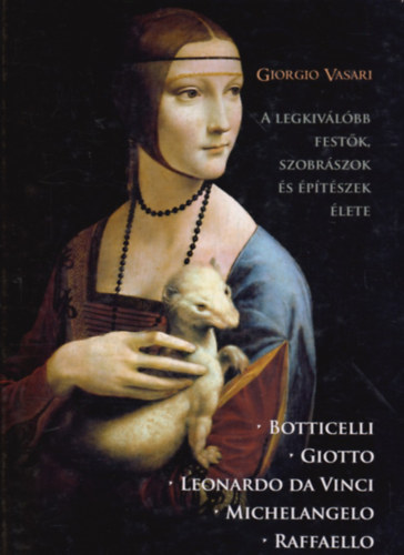 Vasari Giorgio - A legkivlbb festk, szobrszok s ptszek lete