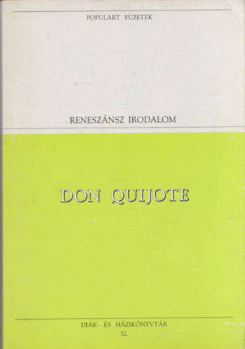 SZERZ Saavedra Cervantes FORDT Somly Gyrgy Benyhe Jnos Gyry Vilmos - Don Quijote    RENESZNSZ IRODALOM Els rsz - Msodik rsz egyben