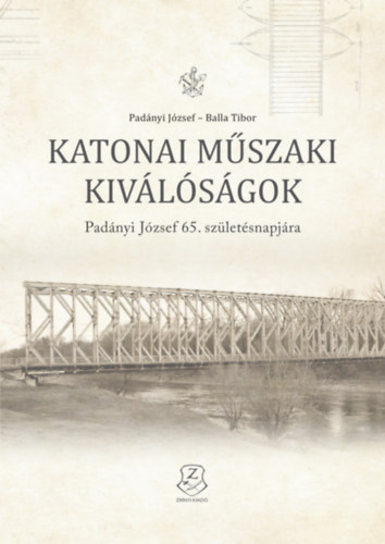 Balla Tibor Padányi József - Katonai műszaki kiválóságok