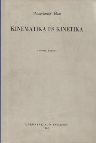 Muttnynszky dm - Kinematika s kinetika (Egyetemi tanknyv)