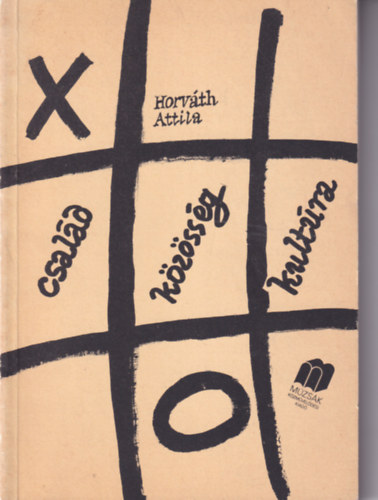 Horváth Attila - Család - közösség- kultúra - Tanulmányok a családi életre nevelésről