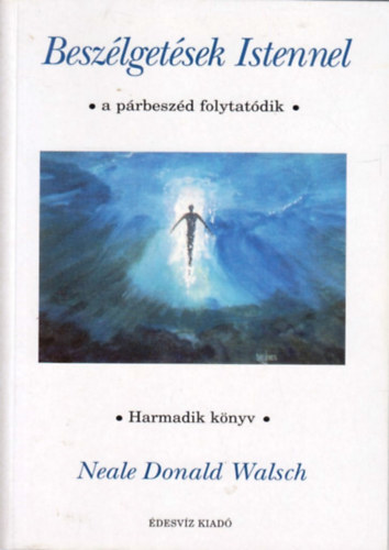 Neale Donald Walsch - Besz�lget�sek Istennel III.
