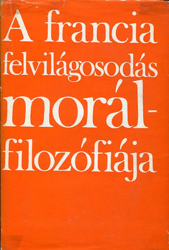 Gondolat Kiad� - A francia felvil�gosod�s mor�lfiloz�fi�ja