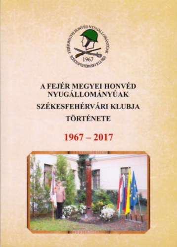 Vadon G�bor  (�ssze�ll�totta) - A Fej�r Megyei Honv�d Nyug�llom�ny�ak Klubja t�rt�nete 1967 - 2017