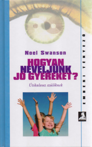 Noel Swanson - Hogyan neveljnk j gyereket?