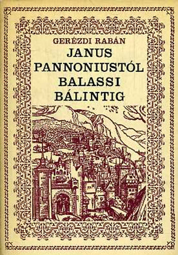 Gerézdi Rabán - Janus Pannoniustól Balassi Bálintig