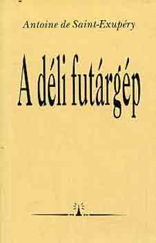Antoine de Saint-Exupry - A dli futrgp (hrom regny)