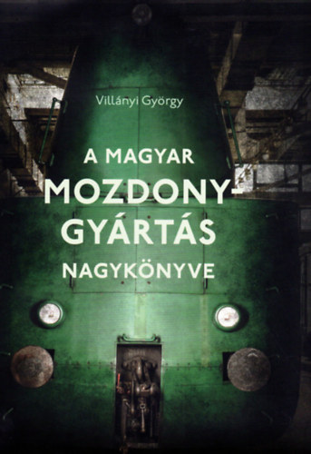 Vill�nyi Gy�rgy - A magyar mozdonygy�rt�s nagyk�nyve