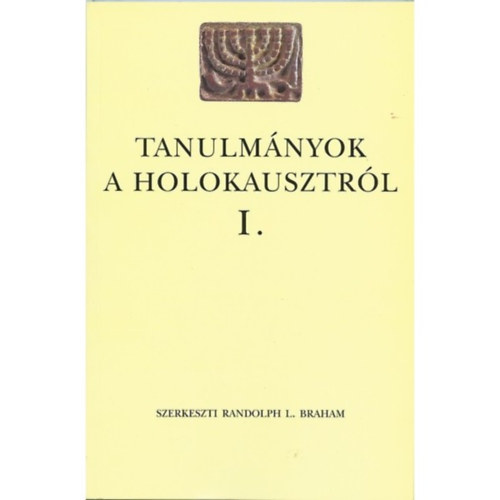 Randolph L. Braham  (szerk.) - Tanulm�nyok a holokausztr�l I.
