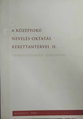 A középfokú nevelés-oktatás kerettantervei II. - Szakközépiskola, szakiskola