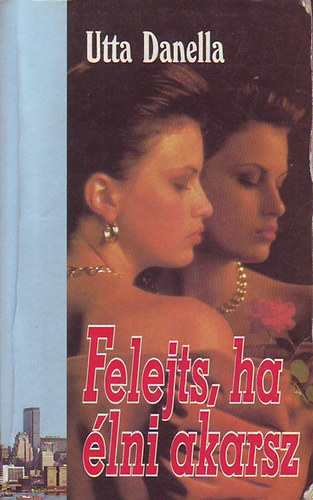 Utta Danella - Felejts, ha élni akarsz