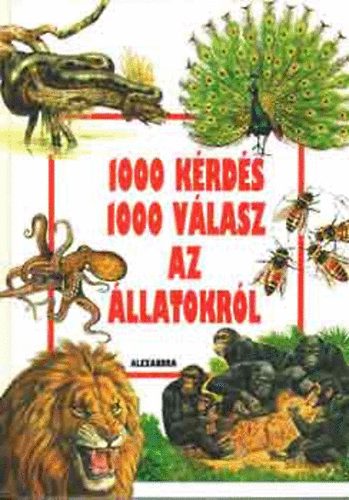 Alexandra Kiad - 1000 krds 1000 vlasz az llatokrl