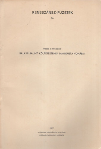 Amedeo di Francesco - Balassa B�lint k�lt�szet�nek manierista von�sai -K�l�nlenyomat
