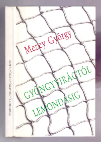 Mezey György - Gyöngyvirágtól lemondásig