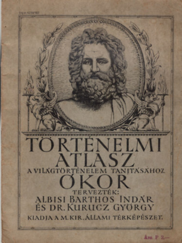 Albisi Barthos Ind�r - Dr. Kurucz Gy�rgy - T�rt�nelmi atlasz A VIL�GT�RT�NELEM TAN�T�S�HOZ - �KOR M. Kir. �llami T�rk�p�szet kiadv�nya