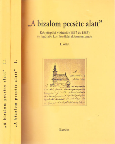 Hamarkay Ede Keresztes D�niel - "A bizalom pecs�te alatt" I-II. (K�t p�sp�ki vizit�ci� (1817 �s 1885) �s leg�jabb kori lev�lt�ri dokumentumok)