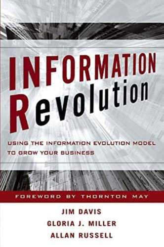 Jim Davis - Gloria J. Miller - Allan Russell - Information Revolution : Using the Information Evolution Model to Grow your Business