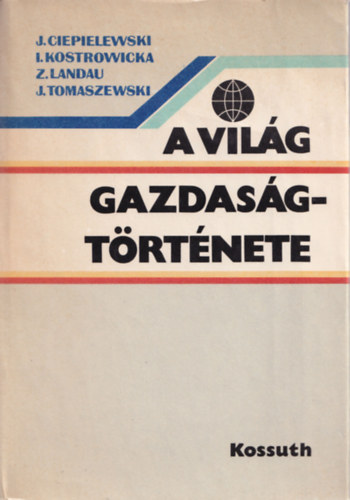 Ciepielewski-Kostrowicka-Landau... - A vilg gazdasgtrtnete a kapitalizmus kialakulstl 1980-ig (2. tdolgozott, bvtett kiads)