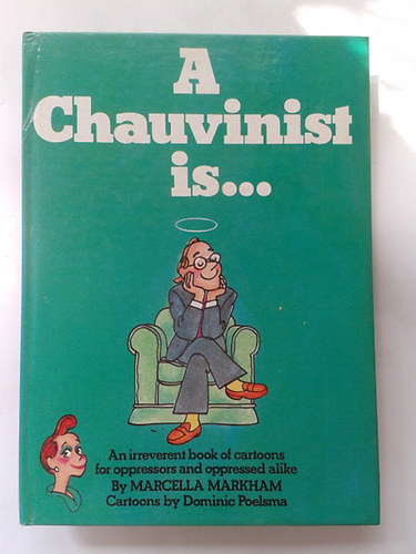 Marcella Markham  ( Cartoons by Dominic Poelsma) - A Chauvinist is...