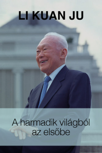 Li Kuan Ju - A harmadik világból az elsőbe - A "szingapúri sztori" :1965-2000