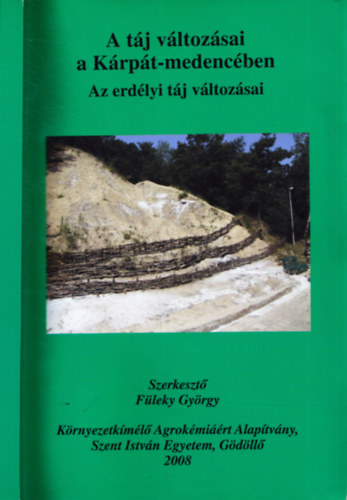 Füleky György  (szerk.) - A táj változásai a Kárpát-medencében: Az erdélyi táj változásai
