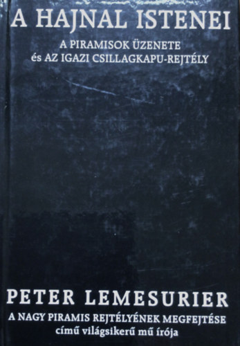 Peter Lemesurier - A hajnal istenei - A piramisok �zenete �s az igazi csillagkapu-rejt�ly