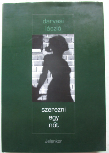 Darvasi László - Szerezni egy nőt