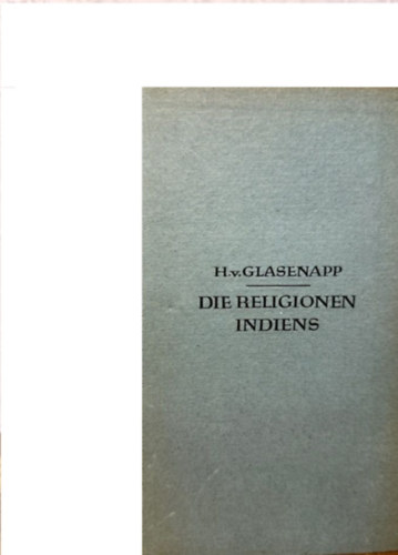 Helmut von Glasenapp - Die Religionen Indiens