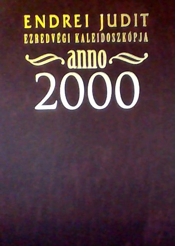 Endrei Judit - Endrei Judit ezredvgi kaleidoszkpja - Anno 2000 dediklt