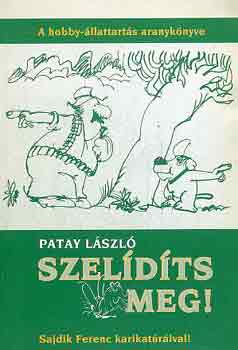 Patay Lszl - Szeldts meg! - A hobby-llattarts aranyknyve (Sajdik Ferenc karikatrival)
