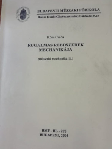 Dr. Ksa Csaba - Rugalmas rendszerek mechanikja (Mszaki mechanika II.)