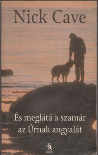 Nick Cave - És meglátá a szamár az úrnak angyalát