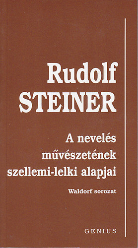 Rudolf Steiner - A nevelés művészetének szellemi-lelki alapjai (Waldorf-sorozat)