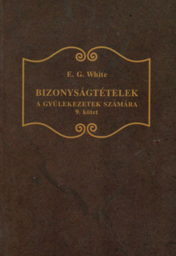 E. G. White - Bizonysgttelek a gylekezetek szmra - 9. ktet