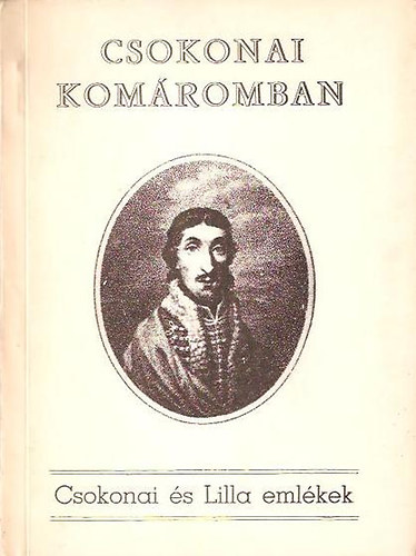 Nincs - Csokonai Kom�romban - Csokonai �s Lilla eml�kek - Dedik�lt!