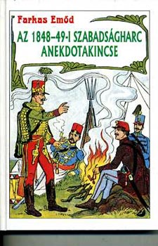 Farkas Emd - Az 1848-49-i szabadsgharc anekdotakincse