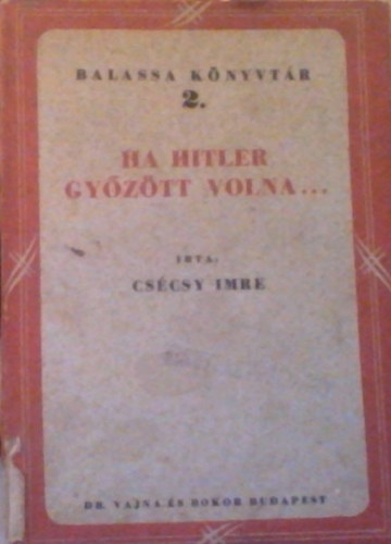 CS�csy Imre - Ha hitler gy�z�tt volna...