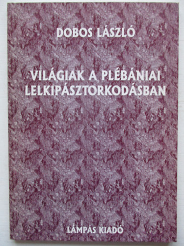 Dobos Lszl - Vilgiak a plbniai lelkipsztorkodsban