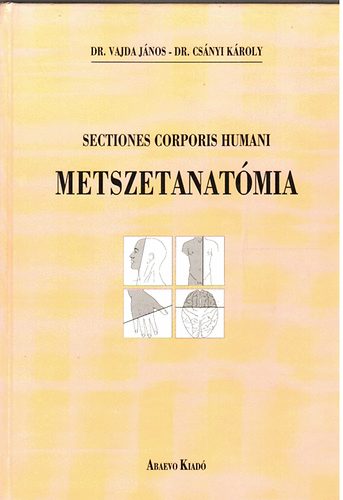 dr. Vajda János-dr. Csányi Károyl - Metszetanatómia (sectiones corporis humani)