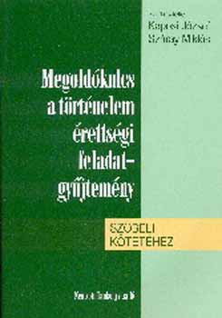 Kaposi; Szray  (szerk.) - Megoldkulcs a trtnelem rettsgi feladatgyjtemny szbeli ktethez