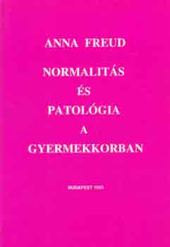 Anna Freud - Normalitás és patológia a gyermekkorban