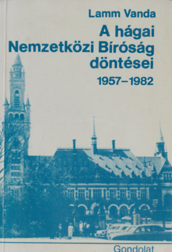 Lamm Vanda - A hágai Nemzetközi Bíróság döntései 1957-1982