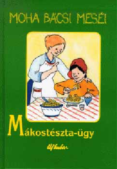 Leszkai András - Moha bácsi meséi 4. - Mákostészta-ügy
