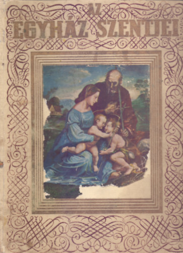 Radó Polikárp O.S.B. (szerk.) - Az egyház szentjei (Kühár Flóris O.S.B. és Szunyogh X. Ferenc O.S.B. közreműködésével)