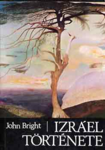John Bright - IZRÁEL története (Fordította: Domján János) - John Bright