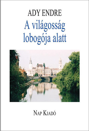 Ady Endre - A vil�goss�g lobog�ja alatt