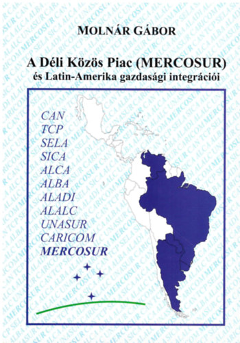 Moln�r G�bor - A D�li K�z�s Piac (MERCOSUR) �s Latin-Amerika gazdas�gi integr�ci�i