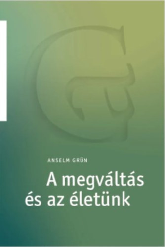 Anselm Gr�n - A megv�lt�s �s az �let�nk  Anselm Gr�n-sorozat 2.