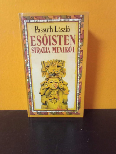 Passuth László - Esőisten siratja Mexikót (Kossuth kiadás, nyolcadik kiadás)