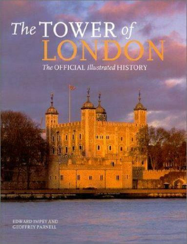 Geoffrey Parnell Edward Impey - The Tower of London: The Official Illustrated History